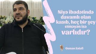 Niyə ibadətində davamlı olan kasıb, heç bir şey etməyən isə varlıdır? - Osman Sələfi