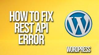 How To Fix REST API Error In WordPress