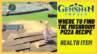 Genshin Impact - Where to find The Mushroom Pizza Recipe (health Item)