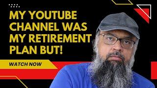 My YouTube Channel was My Retirement Plan But Everything Changed During the Last 5 Months