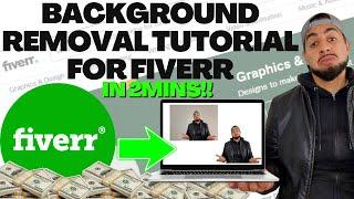 BACKGROUND REMOVAL TUTORIAL FOR FIVERR