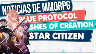 Noticias MMORPG  BLUE PROTOCOL - ASHES OF CREATION - STAR CITIZEN... y más