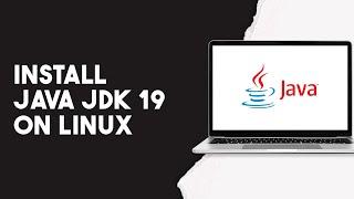 How To Install Java Jdk 19 On Linux