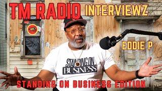 TM INTERVIEWZ - Eddie P - (Standing On Business Edition)