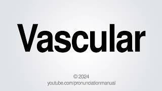 How to Pronounce Vascular