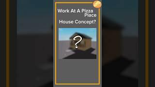 House Concept!? #roblox #workatapizzaplace #pizzaplace #waapp #роблокс