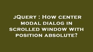 jQuery : How center modal dialog in scrolled window with position absolute?