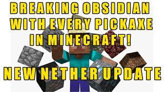 Minecraft: BREAKING OBSIDIAN WITH EVERY PICKAXE IN THE GAME! NEW NETHER UPDATE! NEW NETHER PICKAXE!