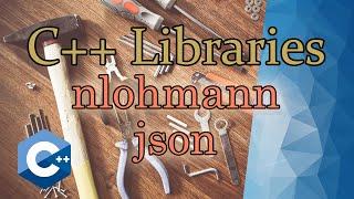 nlohmann_json | C++ Libraries