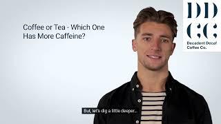 Coffee or Tea - Which One Has More Caffeine? How much caffeine is in tea vs coffee?