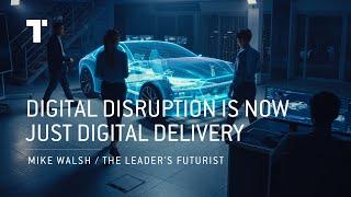 Digital Disruption Is Now Just Digital Delivery | Mike Walsh | Futurist Keynote Speaker