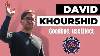 Goodbye, useEffect: David Khourshid