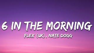 Flex (UK) - 6 In the Morning ft. Nate Dogg (Lyrics)