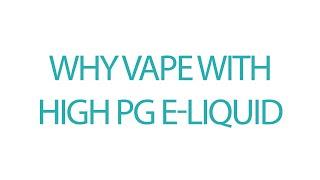 Why Vape With High PG E-Liquid?