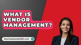 What Is Vendor Management? - BusinessGuide360.com