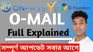 ONPASSIVE O-MAIL FULL EXPLAINED || VERY IMPORTANT VIDEO FOR O-FOUNDERS || O-MAIL || O-MAIL BANGLA ||