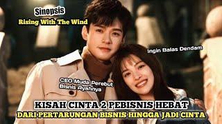 DRAMA CHINA ROMANTIS TERBARU 2023 SUB INDO - Sinopsis Dracin Rising With The Wind