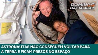 Astronautas não conseguem voltar para a Terra e ficam presos no espaço | DOMINGO ESPETACULAR