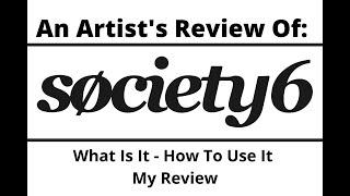 Society6 Review - What Is It - How To Use It - My Review