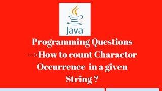 #2: How to count character Occurrence in a given String | Java interview Program for testers