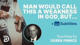 Man Would Call This A Weakness In God, But… | Derek Prince