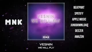 Vesnin - We Will Fly (Original Mix) (Preview)