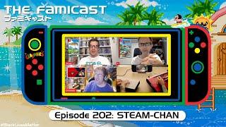 The Famicast 202 - STEAM-CHAN