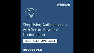 Webinar Simplifying Authentication with Secure Payment Confirmation