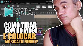 COMO TIRAR SOM DE VÍDEO E COLOCAR MÚSICA DE FUNDO USANDO O EDITOR DE VÍDEO VSDC