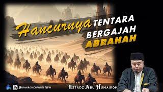 HANCURNYA TENTARA BERGAJAH, ABRAHAH | USTADZ ABU HUMAIROH