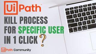 UiPath | Kill Process for Only Current User Without Writing Code | Kill Only Current Session | RPA