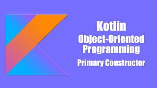 Primary Constructor - Kotlin Object Oriented Programming