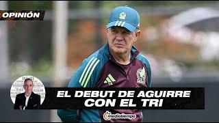 Debut de Aguirre con el Tri por tercera vez en 23 años I Desde el Vestidor con Francisco Arredondo