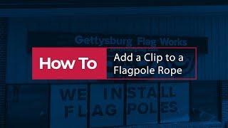 How to Add A Clip to a Flagpole Rope