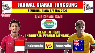 JADWAL SIARAN LANGSUNG SEMIFINAL PIALA AFF U16 2024 - INDONESIA vs AUSTRALIA - HEAD TI HEAD