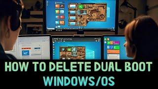 HOW TO DELETE DUAL BOOT WINDOWS/OS