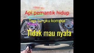 Api pemantik hidup,tetapi kompor tidak Nyala,penyebab dan cara servisnya paling mudah...