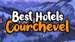 Best Hotels In Courchevel - For Families, Couples, Work Trips, Luxury & Budget