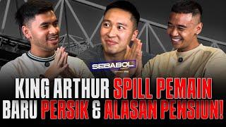 KING ARTHUR SPILL PEMAIN BARU PERSIK & ALASAN PENSIUN! | SEBABOL - ARTHUR IRAWAN