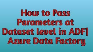 17. Parameters in ADF | Passing Parameters at Dataset level