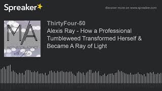 Alexis Ray - How a Professional Tumbleweed Transformed Herself & Became A Ray of Light (part 1 of 2)