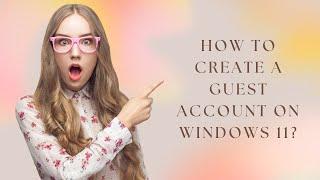How to Create a Guest Account on Windows 11?