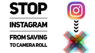 Stop Instagram From Saving To Camera Roll  |  2020