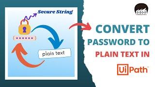 Convert Secure Text / Credential To Plain Text in UiPath