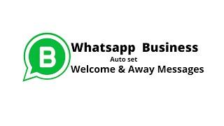 Whatsapp Business - Welcome and Away messages