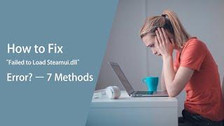 How to Fix “Failed to Load Steamui.dll” Error? – 7 Methods