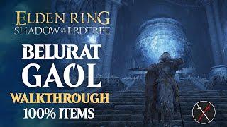 Belurat Gaol Walkthrough: All NPC, All Bosses, Secrets, All Items Elden Ring Playthrough