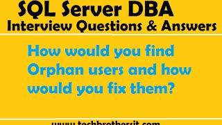 SQL Server Interview Questions | How would you find orphan users and how would you fix them