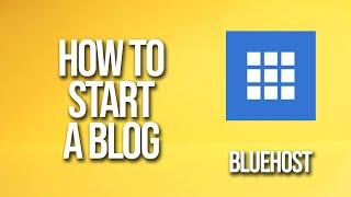 How To Start A Blog Bluehost Tutorial