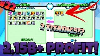 TRADING MONTAGE #22! | 2.15B PROFIT! | 2 TITANICS!? | Pet Simulator 99